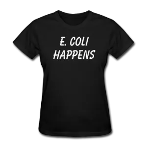 "E. Coli Happens" (white) - Women's T-Shirt