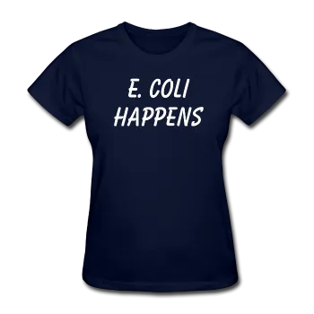 "E. Coli Happens" (white) - Women's T-Shirt