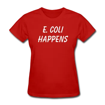 "E. Coli Happens" (white) - Women's T-Shirt