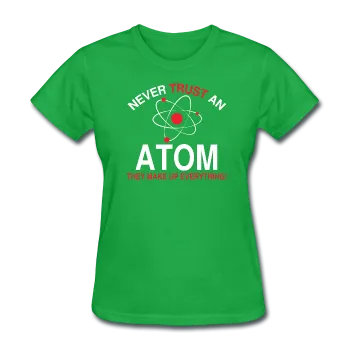 "Never Trust an Atom" - Women's T-Shirt