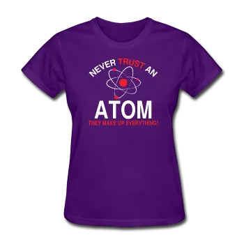 "Never Trust an Atom" - Women's T-Shirt